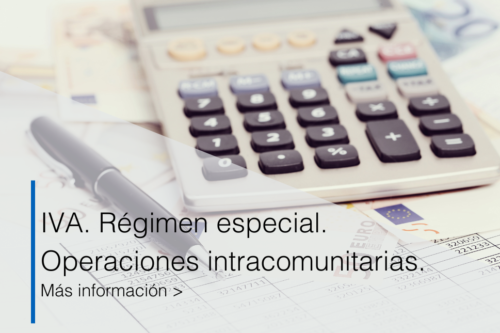 asesoría fiscal en Almàssera-IVA. Régimen especial. Operaciones intracomunitarias.